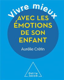 Vivre mieux avec les émotions de son enfant