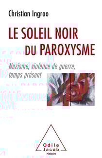Le soleil noir du paroxysme - nazisme, violence de guerre, temps présent