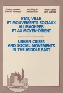 État, ville et mouvements sociaux au maghreb et au moyen-orient - urban crises and social movements in the middle east
