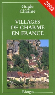 Guide des villages de charme en france - edition 2002