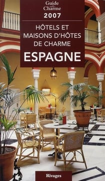 Hôtels et maisons d'hôtes de charme en espagne (édition 2007)