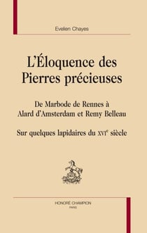 L'éloquence des pierres précieuses - de Marbode de Rennes à Alard d'Amsterdam et Remy Belleau - sur quelques lapidaires du XVI siècle