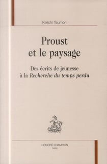 Proust et le paysage - des écrits de jeunesse à la Recherche du temps perdu