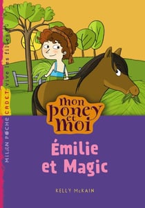 Mon poney et moi t.10 - Emilie et Magic