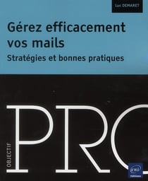 Gérez efficacement vos mails - stratégies et bonnes pratiques