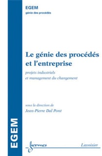 Le génie des procédés et l'entreprise : projets industriels et management du changement : Projets industriels et management du changement
