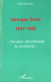 Georges Sorel, 1847-1922 - serviteur désintéressé du prolétariat