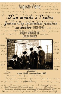 D'UN MONDE A L'AUTRE : Journal d'un intellectuel jurassien au Québec (1939-1949) - Volume 1 Mars 1939-novembre 1942