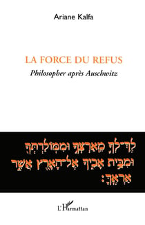La force du refus - philosopher apres auschwitz