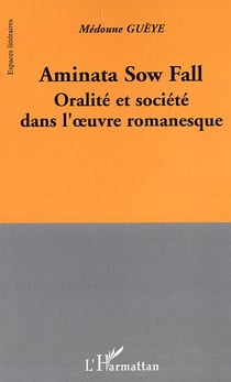 Aminata Sow Fall : Oralité et société dans l'oeuvre romanesque