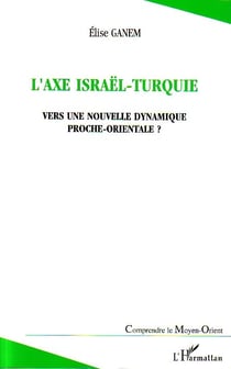L'axe Israël-Turquie : Vers une nouvelle dynamique proche-orientale ?