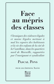 Face au mépris des classes - chroniques des violences légales et moins légales dans une cité des quartiers nord de Marseille