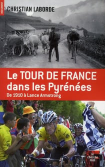 Le tour de France dans les Pyrénées - de 1910 à Lance Armstrong