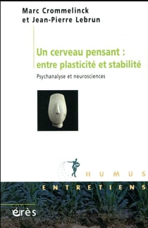 Un cerveau pensant : entre plasticité et stabilité - psychanalyse et neurosciences