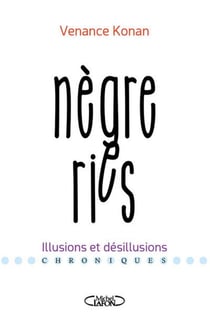 Nègreries - illusions et désillusions