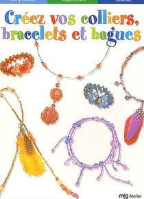 Creez vos colliers, bracelets et bagues