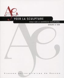 Voir la sculpture - essai sur le dispositif sculptural