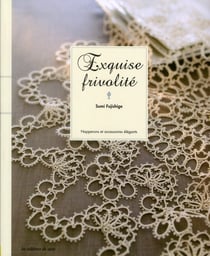 Exquise frivolité - napperons et accessoires élégants