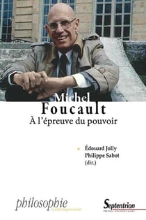 Michel Foucault - à l'épreuve du pouvoir