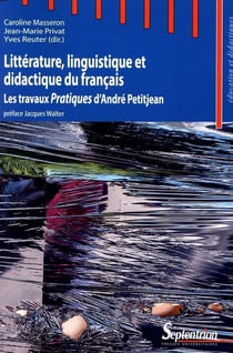 Littérature, linguistique et didactique du français : Les travaux Pratiques d''André Petitjean