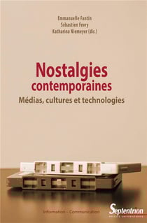 Nostalgies contemporaines - médias, cultures et technologies