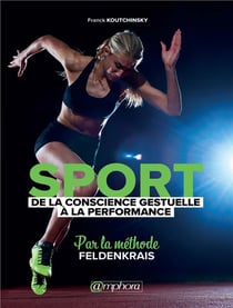 SPORT - DE LA CONSCIENCE GESTUELLE A LA PERFORMANCE