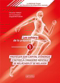 Les cahiers de la préparation mentale Tome 1 - protéger son capital énergie, s'initier à l'imagerie mentale, se relâcher et se relaxer