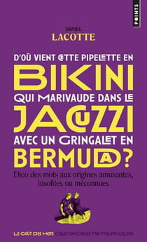 D'où vient cette pipelette en bikini qui marivaude dans le jacuzzi avec un gringalet en bermuda ? dico des mots aux origines amusantes, insolites ou méconnues