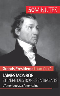 James Monroe et l'ère des bons sentiments : l'Amérique aux Américains