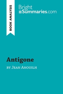 Antigone by Jean Anouilh (Book Analysis) : Detailed Summary, Analysis and Reading Guide