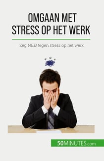 Omgaan met stress op het werk : Zeg NEE! tegen stress op het werk