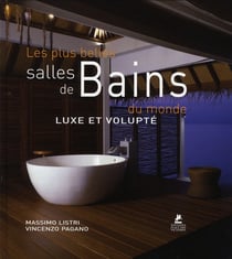 Les plus belles salles de bains du monde - luxe et volupté