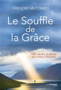 Le souffle de la grâce - 100 récits éclairés par gregory mutombo
