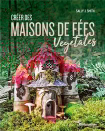 Créer des maisons de fées végétales