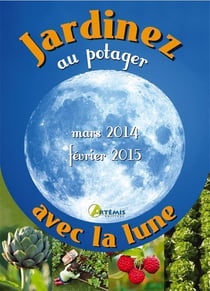Cultiver Son Potager Avec La Lune (Mars 2014-Fevrier 2015)
