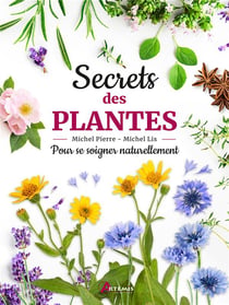 Secrets des plantes : Pour se soigner naturellement