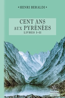 Cent ans aux Pyrénées - livres I et II