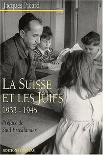 La Suisse et les juifs, 1933-1945, antisémitisme suisse, défense du judaïsme, politique internationale envers les immigrants et les réfugiés