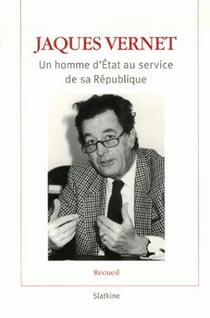 Jaques Vernet - un homme d'Etat au service de sa République