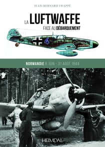 La Luftwaffe face au débarquement : Normandie, 6 juin-31 août 1944