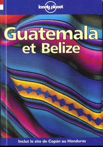 Guatemala et belize : guide de voyage