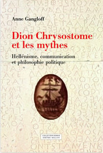 Dion chrysostome et les mythes - hellénisme, communication et philosophie politique