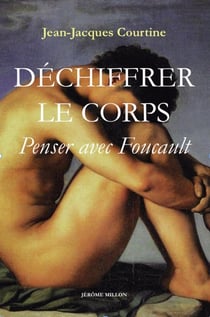 Déchiffrer le corps - penser avec Foucault