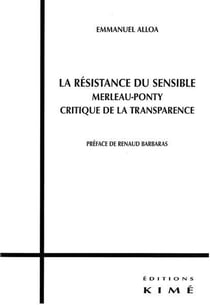 La résistance du sensible - Merleau-Ponty critique de la transparence