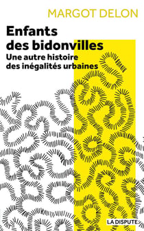Enfants des bidonvilles : Une autre histoire des inégalités urbaines