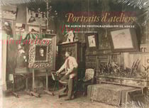 Portraits d'ateliers - un album de photographies fin de siecle