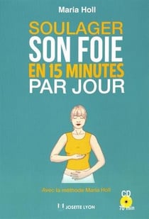 Soulager son foie en 15 minutes par jour - avec la méthode maria holl