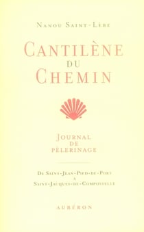 Cantilène du chemin - journal de pèlerinage - de saint-jean-pied-de-port à saint-jacques-de-compostelle