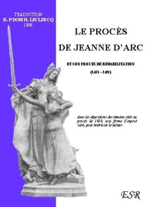 Le procés de jeanne d'arc, et son procès de réhabilitation.