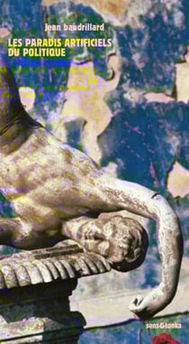 Jean Baudrillard : les paradis artificiels du politique